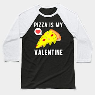 Pizza Is My Valentine Funny Valentine's Day Baseball T-Shirt